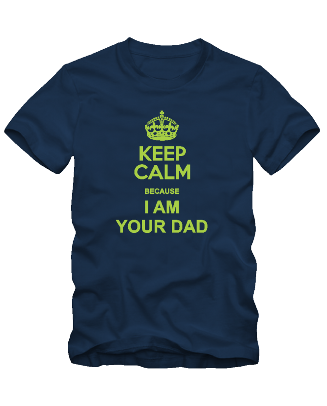 Keep Calm I'm Your Dad